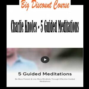 Charlie Knoles – 5 Guided Meditations