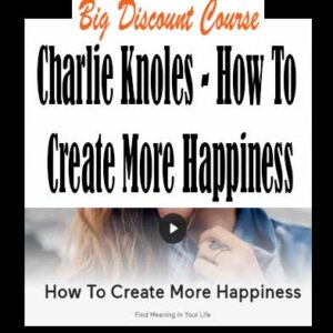 Charlie Knoles – How To Create More Happiness
