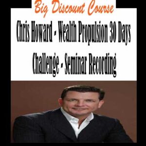Chris Howard – Wealth Propulsion 30 Days Challenge – Seminar Recording