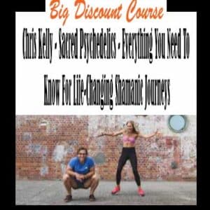 Chris Kelly – Sacred Psychedelics – Everything You Need To Know For Life-Changing Shamanic Journeys