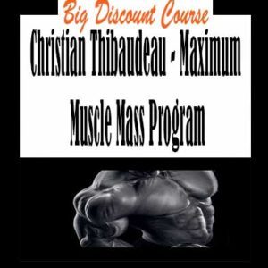 Christian Thibaudeau – Maximum Muscle Mass Program