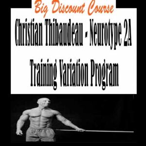 Christian Thibaudeau – Neurotype 2A Training Variation Program