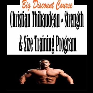 Christian Thibaudeau – Strength & Size Training Program