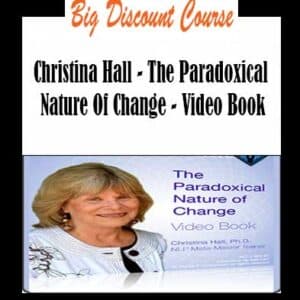 Christina Hall – The Paradoxical Nature Of Change – Video Book