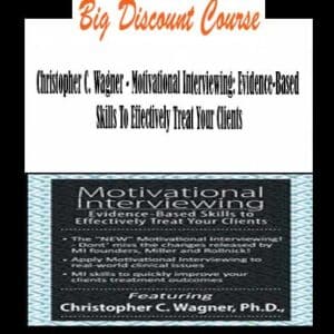 Christopher C. Wagner – Motivational Interviewing: Evidence-Based Skills To Effectively Treat Your Clients