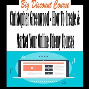 Christopher Greenwood – How To Create & Market Your Online Udemy Courses