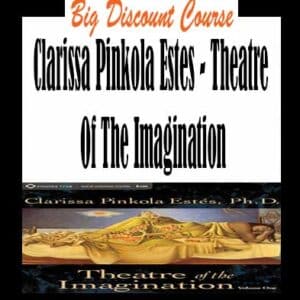 Clarissa Pinkola Estes – Theatre Of The Imagination