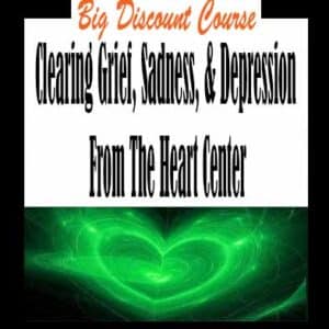 Clearing Grief, Sadness, & Depression From The Heart Center
