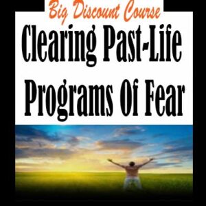 Clearing Past-Life Programs Of Fear