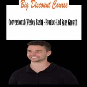 Conversionxl (Wesley Bush) – Product-Led Saas Growth
