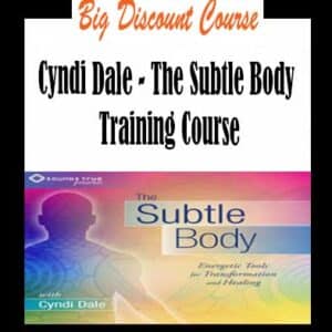 Cyndi Dale – The Subtle Body Training Course