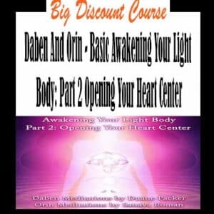 Daben And Orin – Basic Awakening Your Light Body: Part 2 Opening Your Heart Center