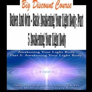 Daben And Orin – Basic Awakening Your Light Body: Part 5 Awakening Your Light Body
