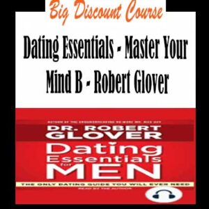 Robert Glover â€“ Dating Essentials â€“ Master Your Mind B