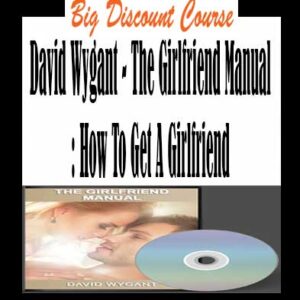 David Wygant â€“ The Girlfriend Manual: How To Get A Girlfriend
