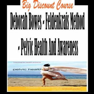 Deborah Bowes â€“ Feldenkrais Method â€“ Pelvic Health And Awareness