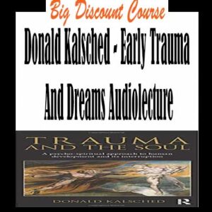 Donald Kalsched â€“ Early Trauma And Dreams Audiolecture