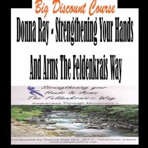 Donna Ray â€“ Strengthening Your Hands And Arms The Feldenkrais Way