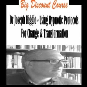 Dr Joseph Riggio â€“ Using Hypnotic Protocols For Change & Transformation