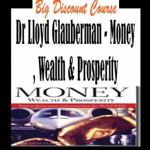 Dr Lloyd Glauberman â€“ Money, Wealth & Prosperity