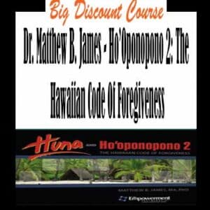Dr. Matthew B. James â€“ Hoâ€™Oponopono 2: The Hawaiian Code Of Foregiveness