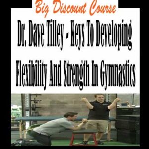 Dr. Dave Tilley â€“ Keys To Developing Flexibility And Strength In Gymnastics