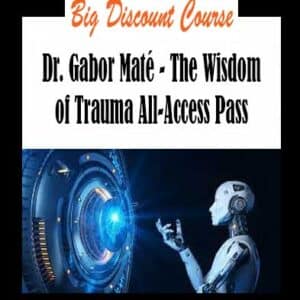 Dr. Gabor MatÃ© â€“ The Wisdom of Trauma All-Access Pass