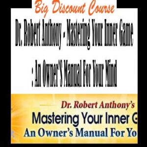 Robert Anthony â€“ Mastering Your Inner Game: An Ownerâ€™s Manual For Your Mind