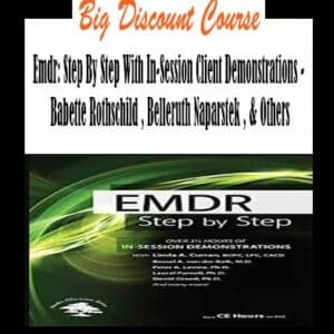 Babette Rothschild , Belleruth Naparstek & Others – EMDR: Step By Step With In-Session Client Demonstrations