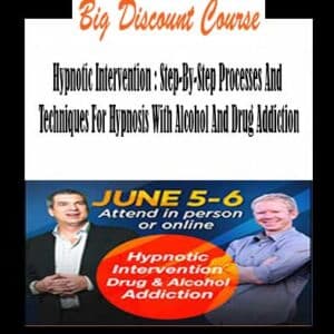 Alcohol And Drug Addiction – Hypnotic Intervention : Step-By-Step Processes And Techniques For Hypnosis