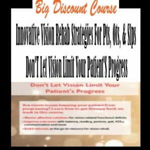 Innovative Vision Rehab Strategies For Pts, Ots, & Slps Donâ€™T Let Vision Limit Your Patientâ€™S Progress