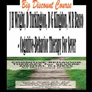 J H Wright, D Turkington, D G Kingdon, M R Basco â€“ Cognitive-Behavior Therapy For Sever