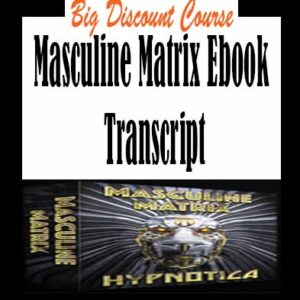 Hypnotica â€“ Masculine Matrix eBook Transcript