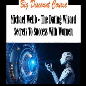 Michael Webb â€“ The Dating Wizard Secrets To Success With Women