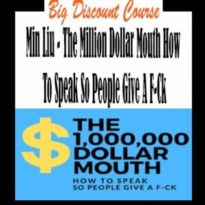 Min Liu â€“ The Million Dollar Mouth How To Speak So People Give A F-Ck