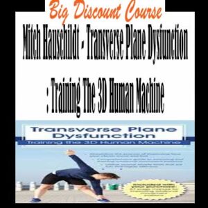 Mitch Hauschildt â€“ Transverse Plane Dysfunction: Training The 3D Human Machine