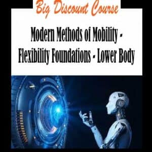 Modern Methods of Mobility â€“ Flexibility Foundations â€“ Lower Body