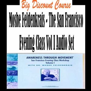 Moshe Feldenkrais â€“ The San Francisco Evening Class Vol I Audio Set