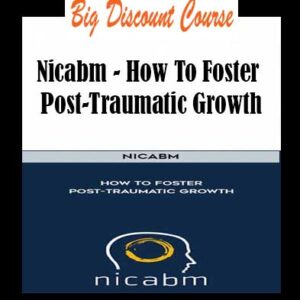 Nicabm â€“ How To Foster Post-Traumatic Growth