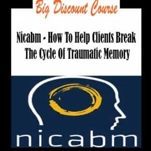 Nicabm â€“ How To Help Clients Break The Cycle Of Traumatic Memory