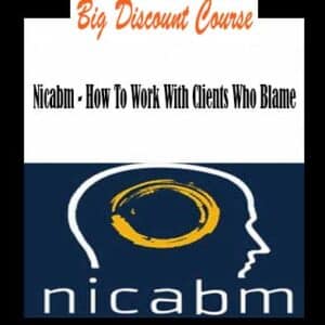 Nicabm â€“ How To Work With Clients Who Blame