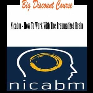 Nicabm â€“ How To Work With The Traumatized Brain
