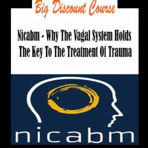 Nicabm â€“ Why The Vagal System Holds The Key To The Treatment Of Trauma