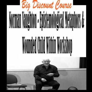 Norman Vaughton â€“ Epistemological Metaphors & Wounded Child Within Workshop