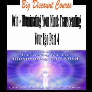 Orin â€“ Illuminating Your Mind: Transcending Your Ego Part 4
