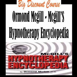 Ormond Mcgill â€“ Mcgillâ€™S Hypnotherapy Encyclopedia