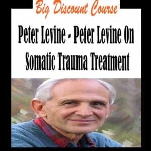 Peter Levine â€“ Peter Levine On Somatic Trauma Treatment