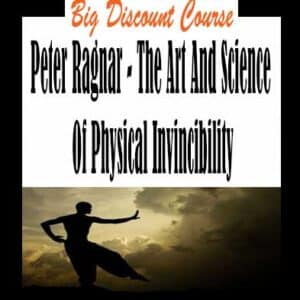 Peter Ragnar â€“ The Art And Science Of Physical Invincibility