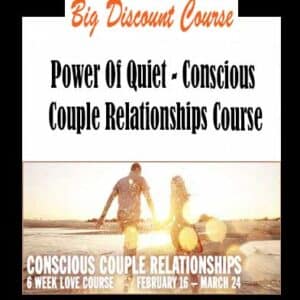 Power Of Quiet â€“ Conscious Couple Relationships Course