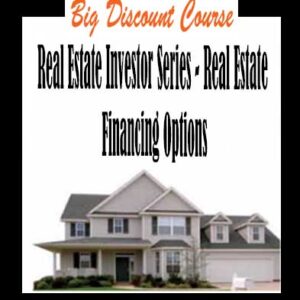 Real Estate Investor Series â€“ Real Estate Financing Options